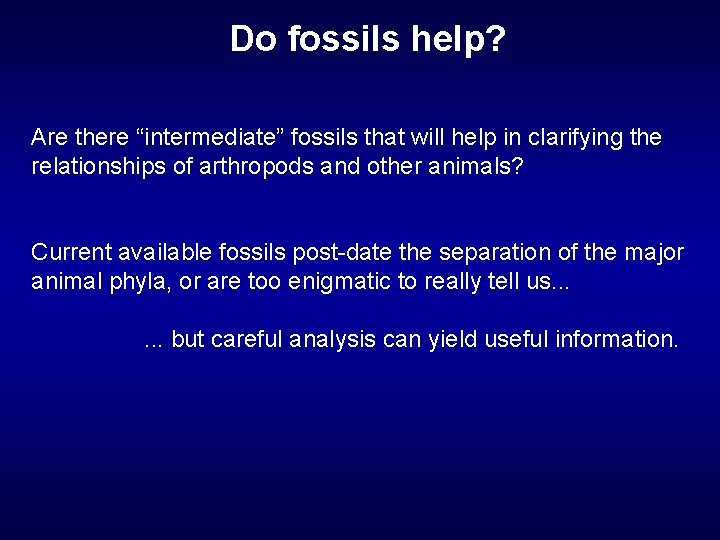 Do fossils help? Are there “intermediate” fossils that will help in clarifying the relationships