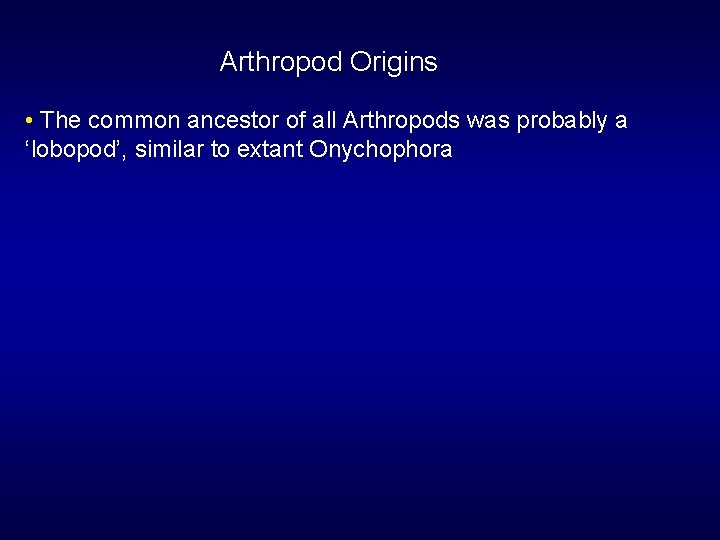 Arthropod Origins • The common ancestor of all Arthropods was probably a ‘lobopod’, similar