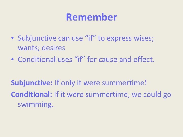 Remember • Subjunctive can use “if” to express wises; wants; desires • Conditional uses