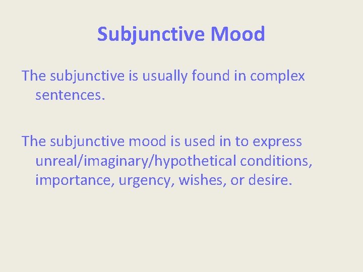 Subjunctive Mood The subjunctive is usually found in complex sentences. The subjunctive mood is