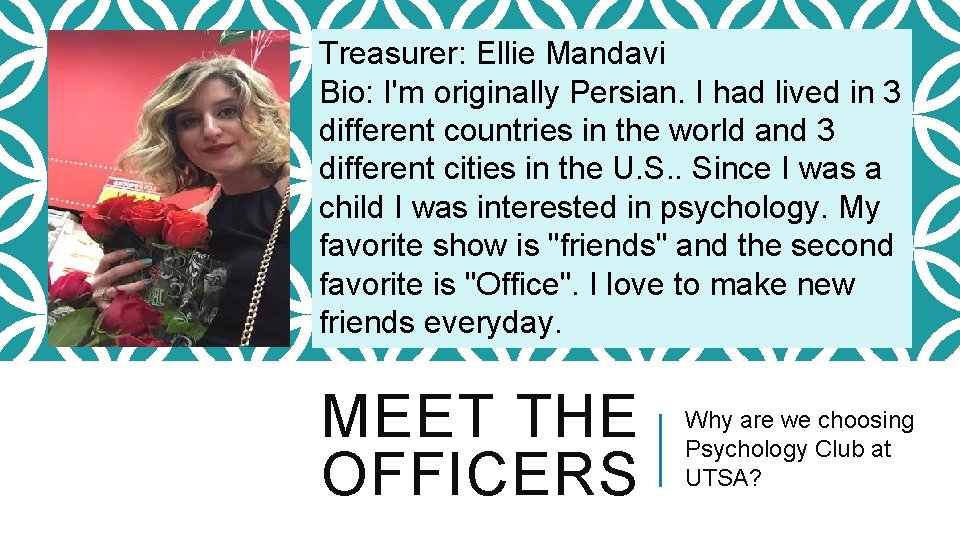 Treasurer: Ellie Mandavi Bio: I'm originally Persian. I had lived in 3 different countries