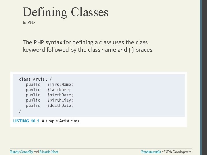 Defining Classes In PHP The PHP syntax for defining a class uses the class