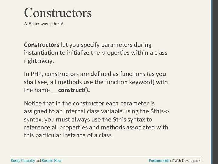 Constructors A Better way to build Constructors let you specify parameters during instantiation to