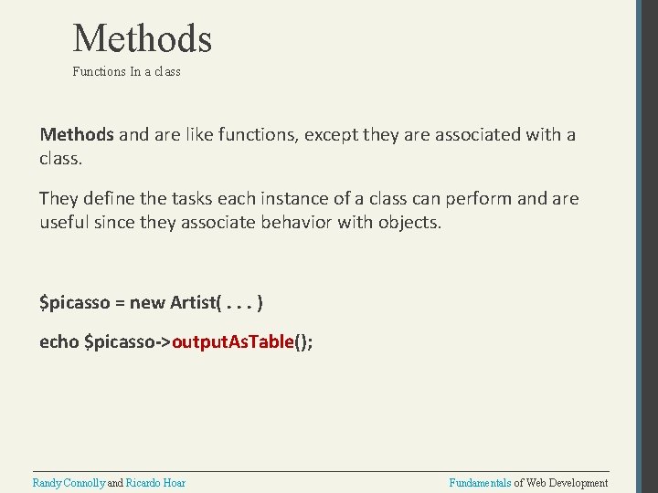 Methods Functions In a class Methods and are like functions, except they are associated