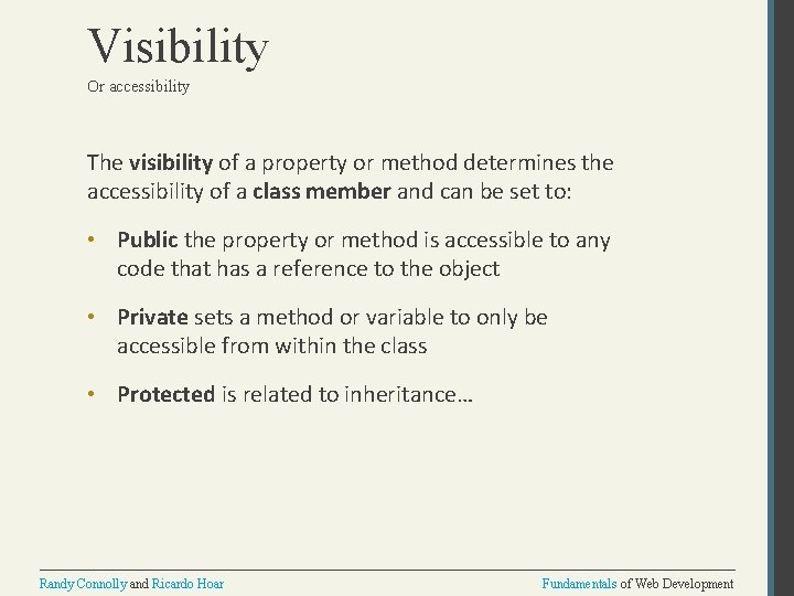 Visibility Or accessibility The visibility of a property or method determines the accessibility of