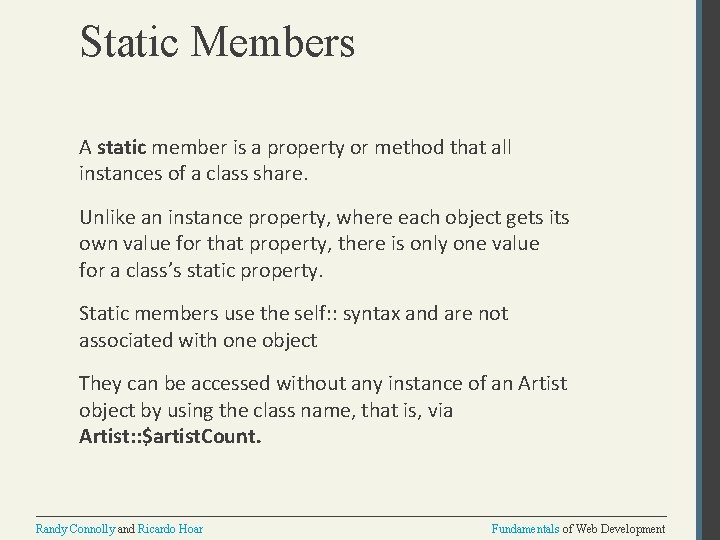 Static Members A static member is a property or method that all instances of