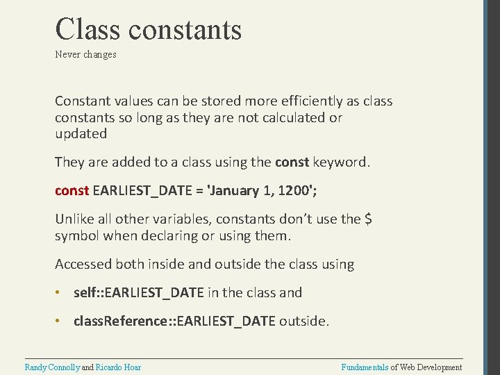 Class constants Never changes Constant values can be stored more efficiently as class constants