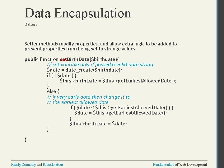 Data Encapsulation Setters Setter methods modify properties, and allow extra logic to be added