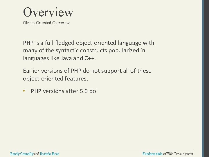 Overview Object-Oriented Overview PHP is a full-fledged object-oriented language with many of the syntactic