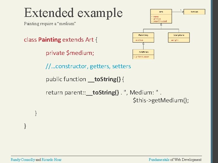 Extended example Painting require a “medium” class Painting extends Art { private $medium; //…constructor,