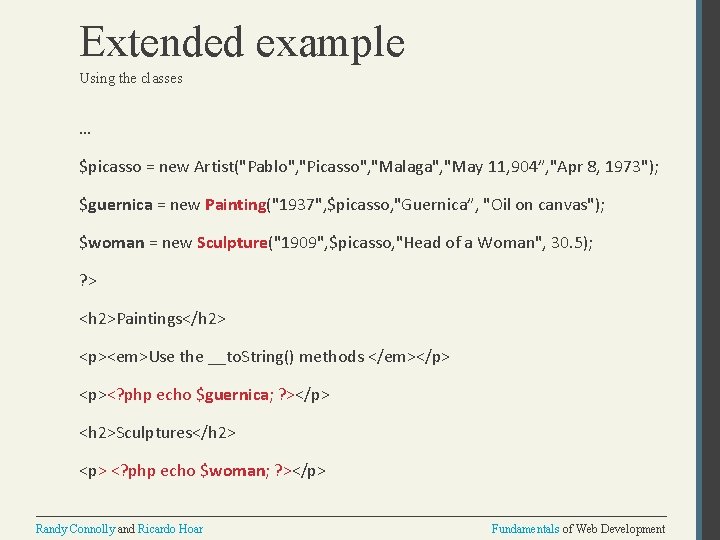 Extended example Using the classes … $picasso = new Artist("Pablo", "Picasso", "Malaga", "May 11,