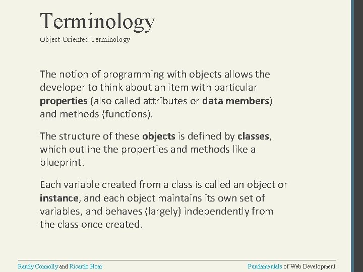 Terminology Object-Oriented Terminology The notion of programming with objects allows the developer to think