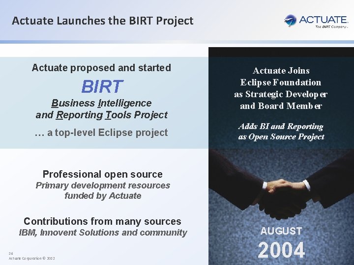 Actuate Launches the BIRT Project Actuate proposed and started BIRT Business Intelligence and Reporting