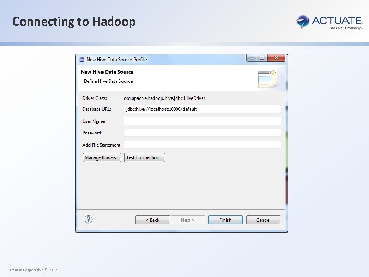 Connecting to Hadoop 33 Actuate Corporation © 2012 