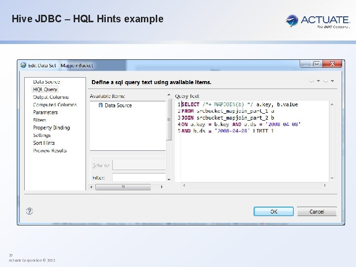 Hive JDBC – HQL Hints example 37 Actuate Corporation © 2012 