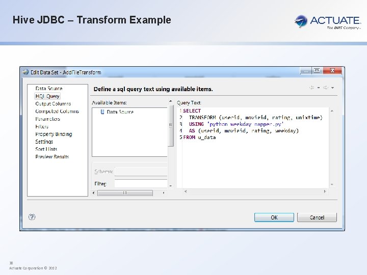 Hive JDBC – Transform Example 38 Actuate Corporation © 2012 