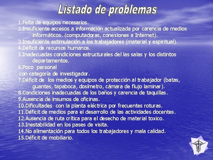 1. Falta de equipos necesarios. 2. Insuficiente accesos a información actualizada por carencia de