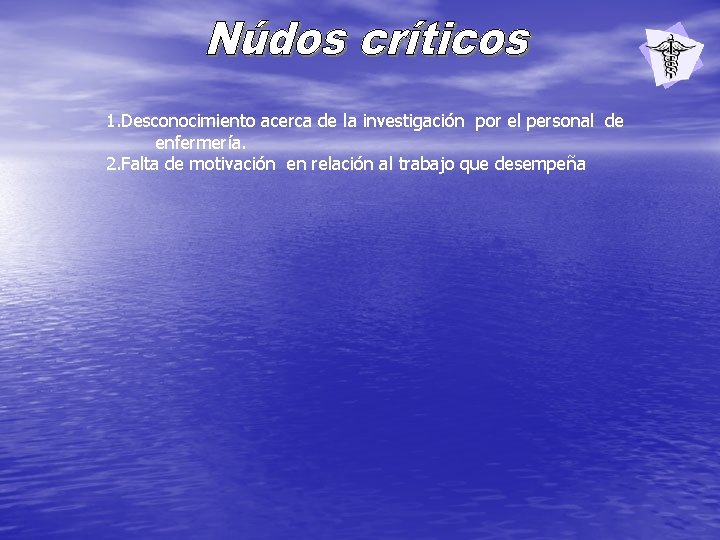 1. Desconocimiento acerca de la investigación por el personal de enfermería. 2. Falta de