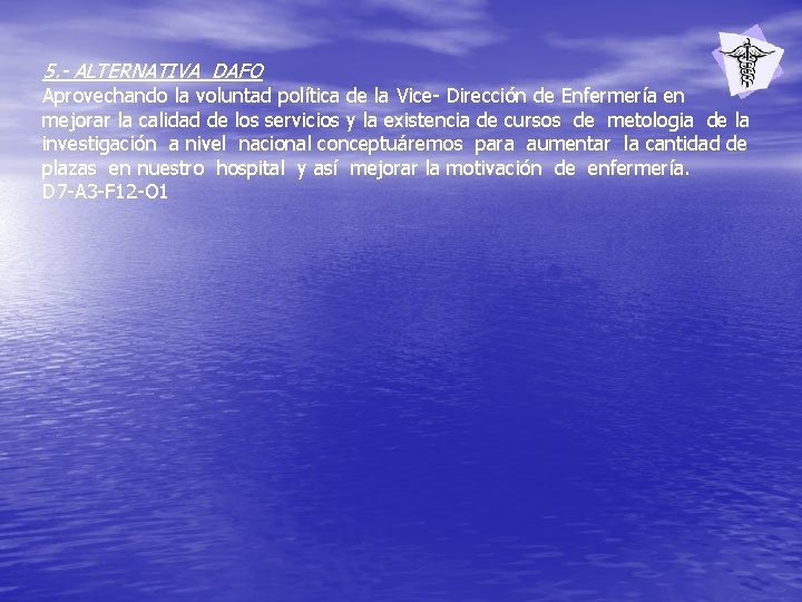 5. - ALTERNATIVA DAFO Aprovechando la voluntad política de la Vice- Dirección de Enfermería