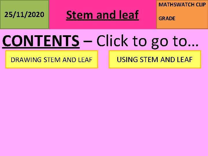 25/11/2020 Stem and leaf MATHSWATCH CLIP GRADE CONTENTS – Click to go to… DRAWING