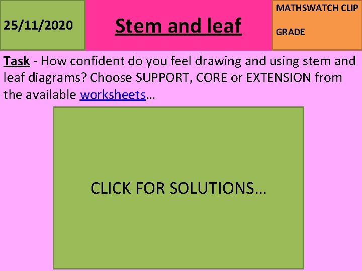 MATHSWATCH CLIP Stem and leaf 25/11/2020 GRADE Task - How confident do you feel