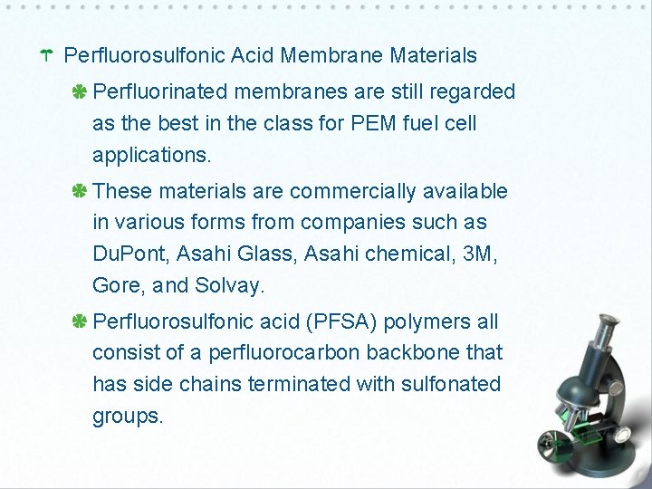 Perfluorosulfonic Acid Membrane Materials Perfluorinated membranes are still regarded as the best in the