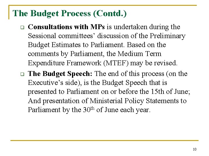 The Budget Process (Contd. ) q q Consultations with MPs is undertaken during the