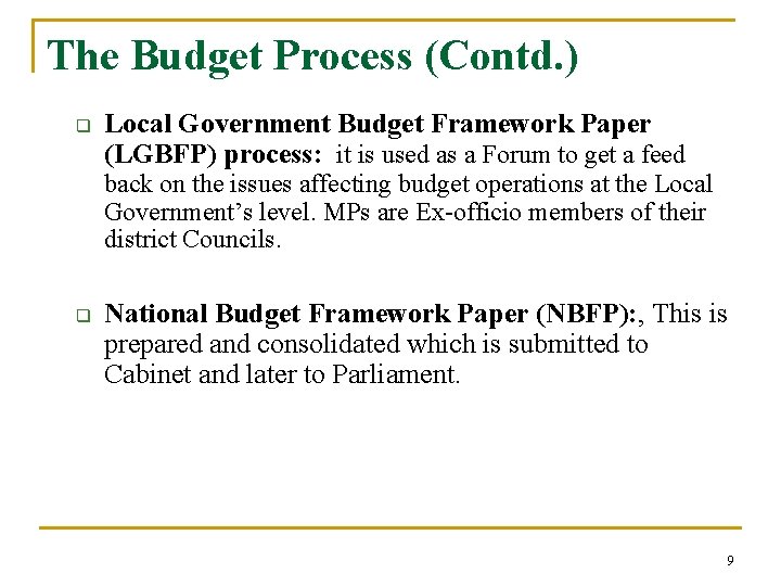 The Budget Process (Contd. ) q Local Government Budget Framework Paper (LGBFP) process: it
