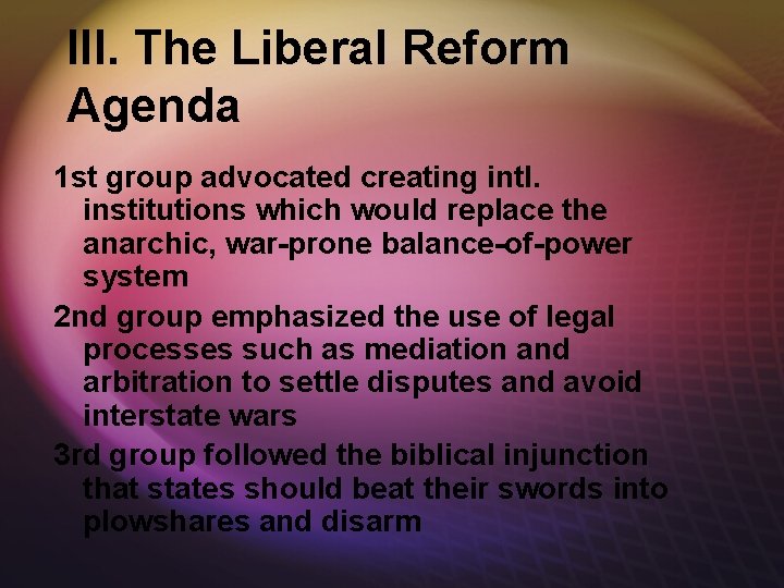 III. The Liberal Reform Agenda 1 st group advocated creating intl. institutions which would