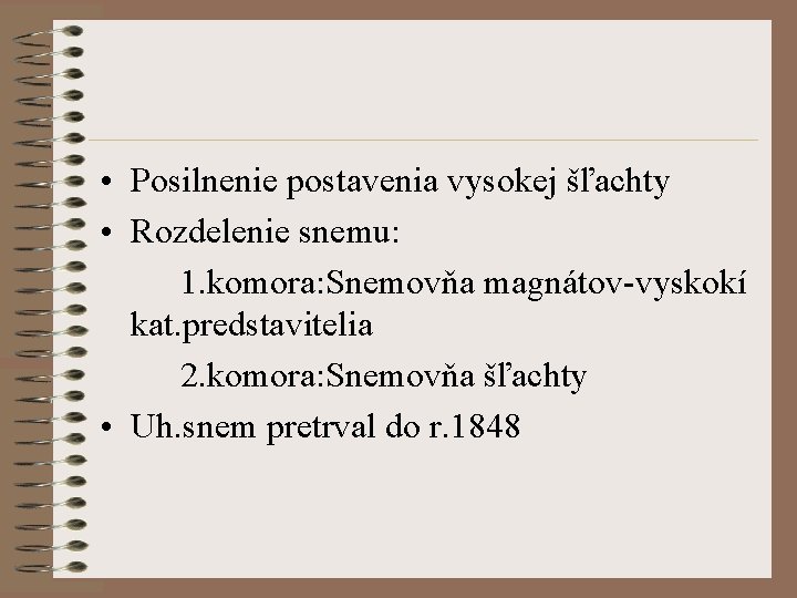  • Posilnenie postavenia vysokej šľachty • Rozdelenie snemu: 1. komora: Snemovňa magnátov-vyskokí kat.