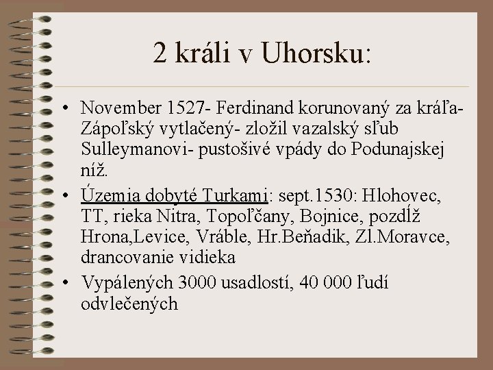 2 králi v Uhorsku: • November 1527 - Ferdinand korunovaný za kráľa. Zápoľský vytlačený-