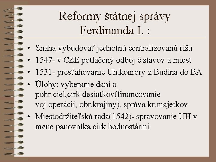 Reformy štátnej správy Ferdinanda I. : • • Snaha vybudovať jednotnú centralizovanú ríšu 1547