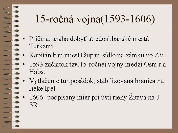 15 -ročná vojna(1593 -1606) • Príčina: snaha dobyť stredosl. banské mestá Turkami • Kapitán