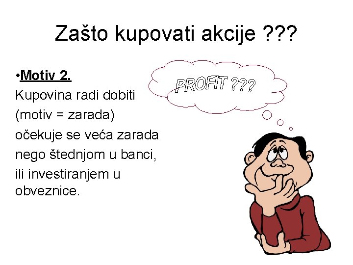 Zašto kupovati akcije ? ? ? • Motiv 2. Kupovina radi dobiti (motiv =