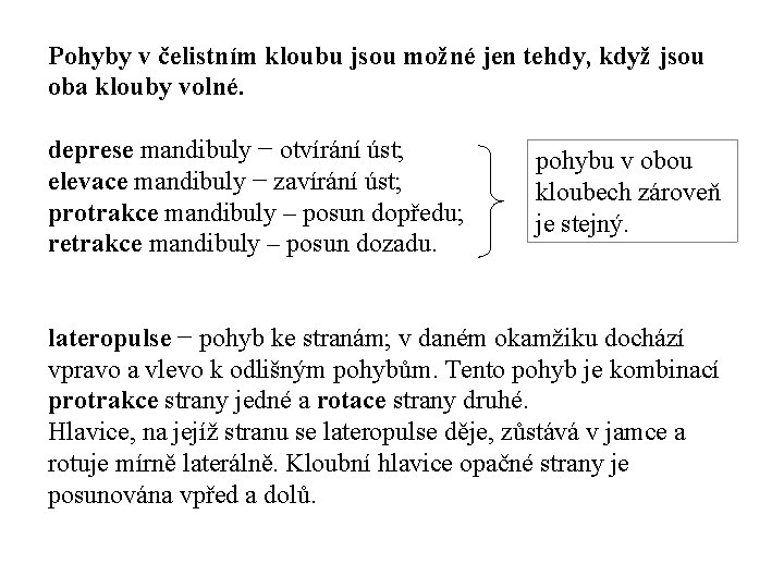 Pohyby v čelistním kloubu jsou možné jen tehdy, když jsou oba klouby volné. deprese