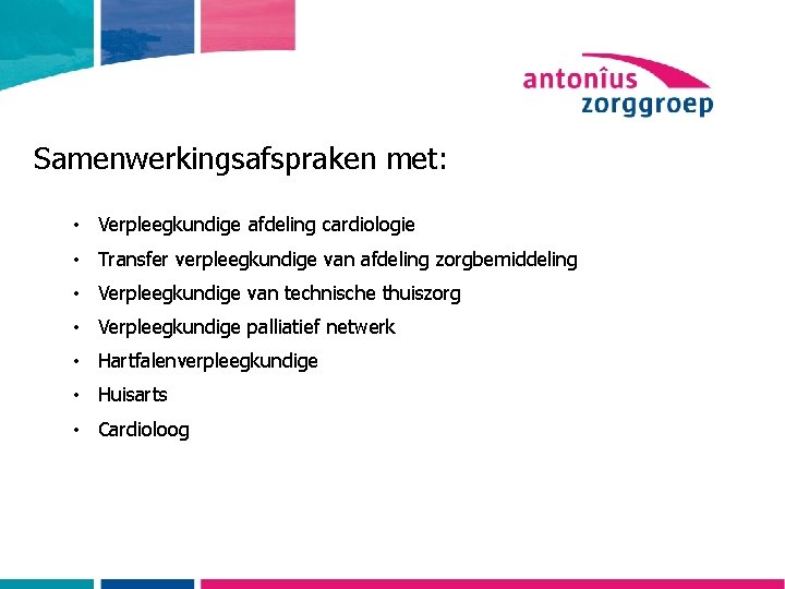 Samenwerkingsafspraken met: • Verpleegkundige afdeling cardiologie • Transfer verpleegkundige van afdeling zorgbemiddeling • Verpleegkundige