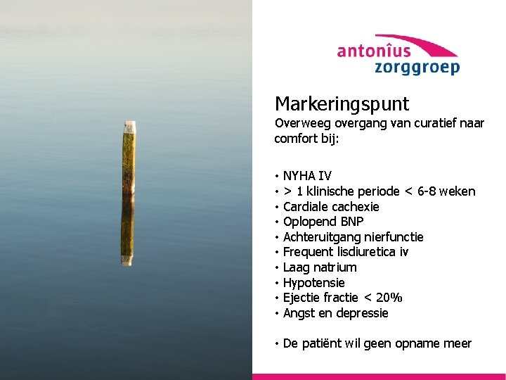 Markeringspunt Overweeg overgang van curatief naar comfort bij: • • • NYHA IV >