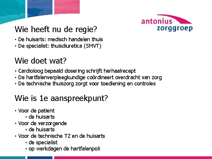 Wie heeft nu de regie? • De huisarts: medisch handelen thuis • De specialist: