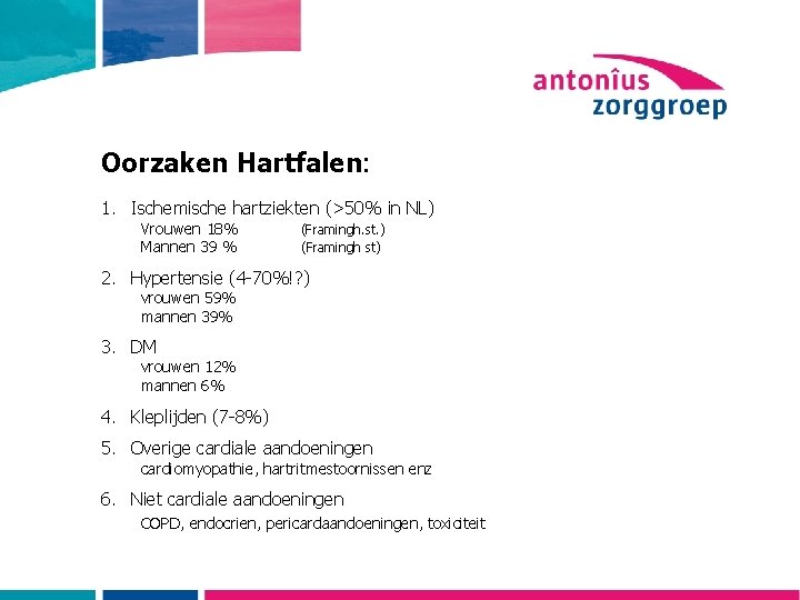 Oorzaken Hartfalen: 1. Ischemische hartziekten (>50% in NL) Vrouwen 18% Mannen 39 % (Framingh.