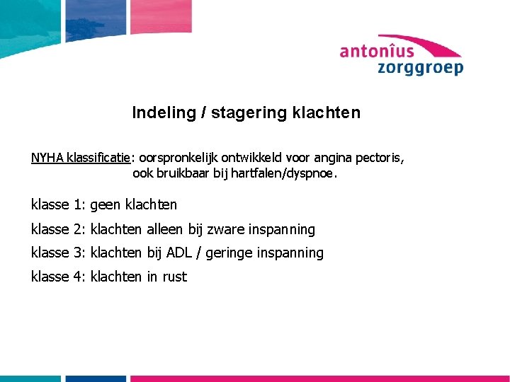 Indeling / stagering klachten NYHA klassificatie: oorspronkelijk ontwikkeld voor angina pectoris, ook bruikbaar bij