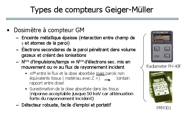 Types de compteurs Geiger-Müller • Dosimètre à compteur GM – Enceinte métallique épaisse (interaction