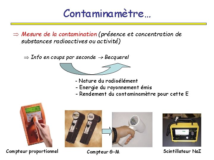 Contaminamètre… Þ Mesure de la contamination (présence et concentration de substances radioactives ou activité)