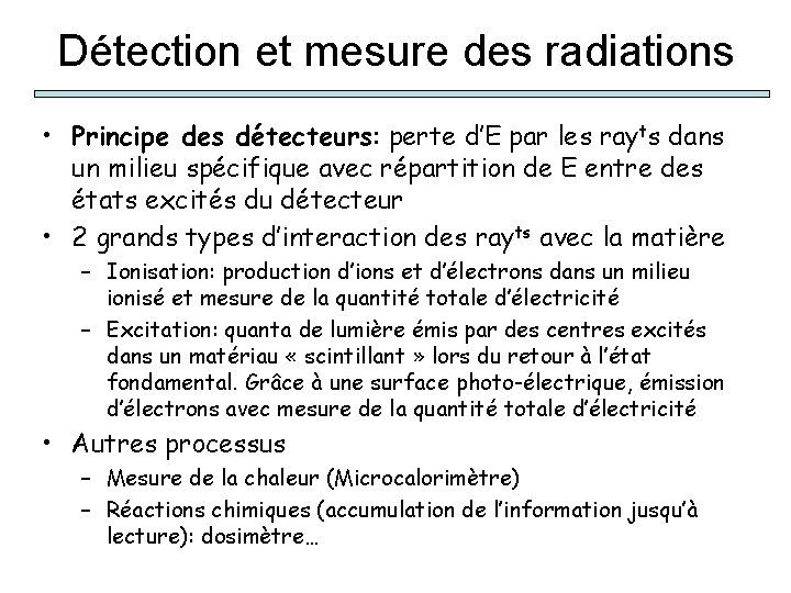 Détection et mesure des radiations • Principe des détecteurs: perte d’E par les rayts