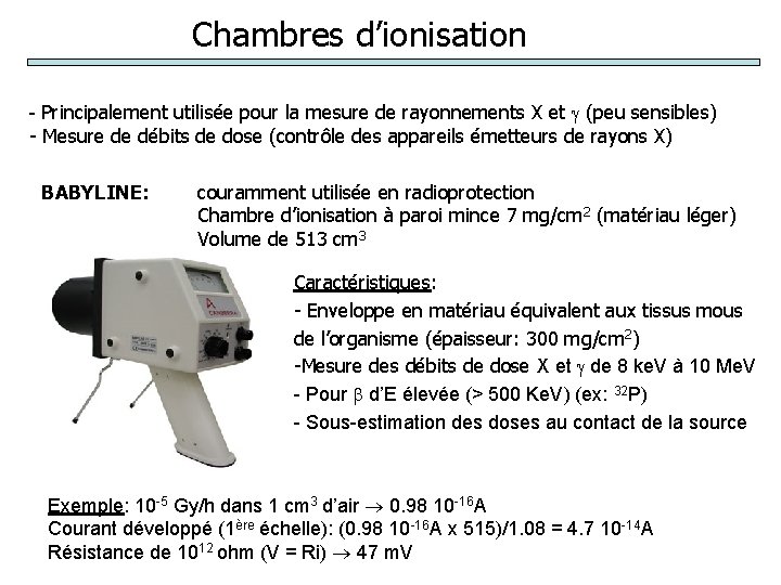 Chambres d’ionisation - Principalement utilisée pour la mesure de rayonnements X et (peu sensibles)