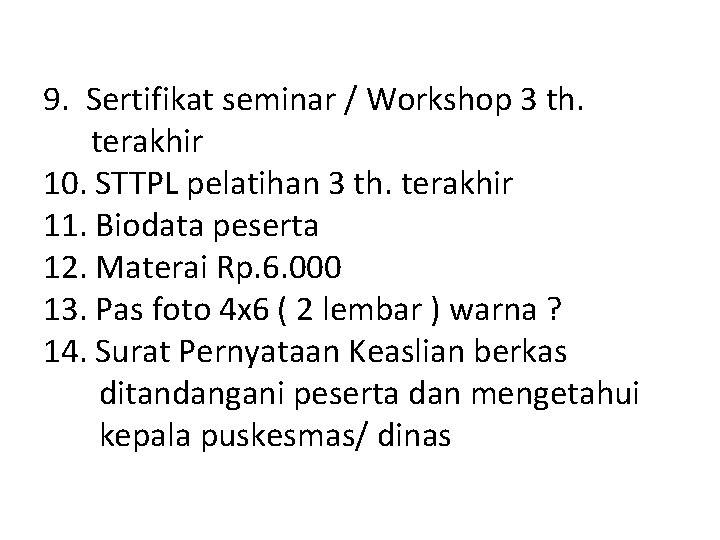9. Sertifikat seminar / Workshop 3 th. terakhir 10. STTPL pelatihan 3 th. terakhir