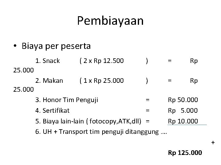 Pembiayaan • Biaya per peserta 1. Snack ( 2 x Rp 12. 500 )