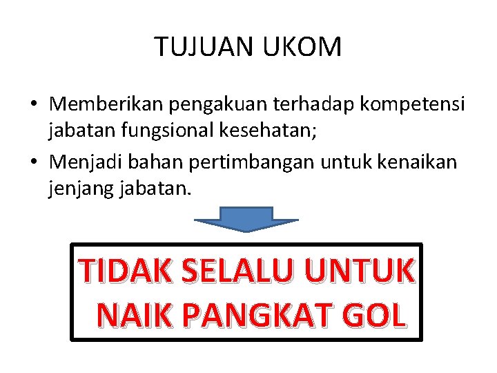 TUJUAN UKOM • Memberikan pengakuan terhadap kompetensi jabatan fungsional kesehatan; • Menjadi bahan pertimbangan