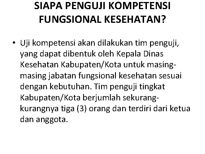 SIAPA PENGUJI KOMPETENSI FUNGSIONAL KESEHATAN? • Uji kompetensi akan dilakukan tim penguji, yang dapat