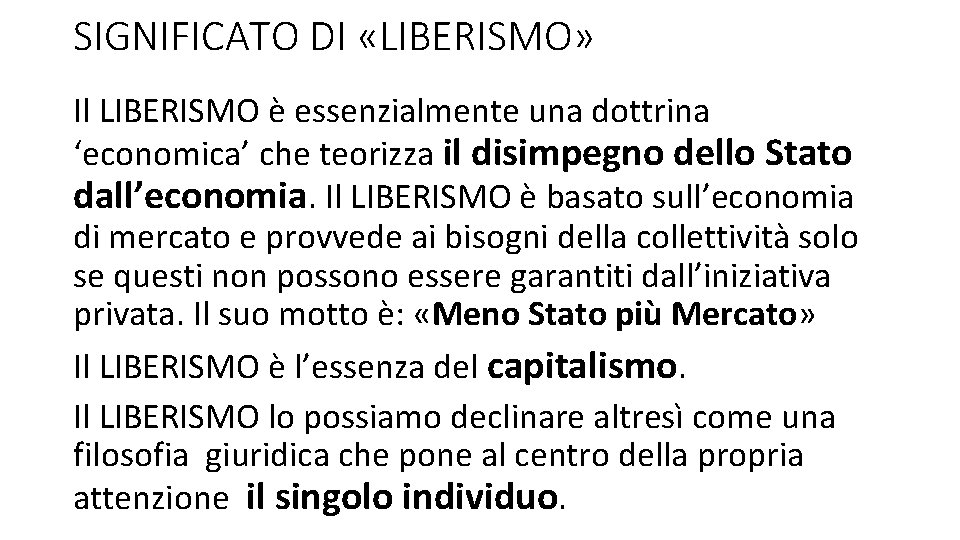 SIGNIFICATO DI «LIBERISMO» Il LIBERISMO è essenzialmente una dottrina ‘economica’ che teorizza il disimpegno