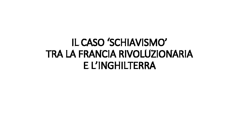 IL CASO ‘SCHIAVISMO’ TRA LA FRANCIA RIVOLUZIONARIA E L’INGHILTERRA 